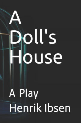 a doll's house a play by henrik ibsen