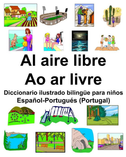 Español-Portugués (Portugal) Al aire libre/Ao ar livre Diccionario ilustrado bilingüe para niños