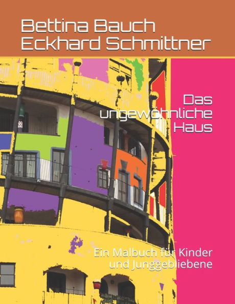 Das ungewï¿½hnliche Haus: Ein Malbuch fï¿½r Kinder und Junggebliebene