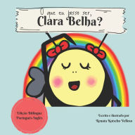 Title: O que eu posso ser, Clara Belha?: What can I be, Clara Bee? - Bilingual Edition, Author: Renata Kotscho Velloso