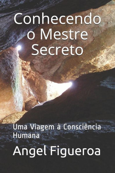 Conhecendo o Mestre Secreto: Uma Viagem à Consciência Humana