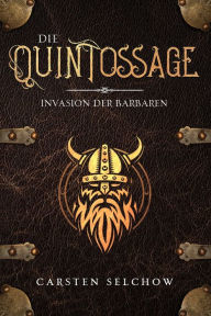 Title: Die Quintossage: Invasion der Barbaren, Author: Carsten Selchow