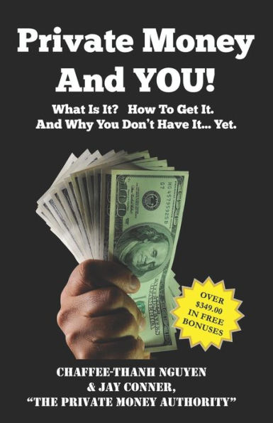 Private Money And YOU!: What Is It? How To Get It. And Why You Don't Have It... Yet.