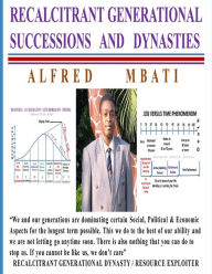 Title: Recalcitrant Generational Successions and Dynasties, Author: Alfred Mbati