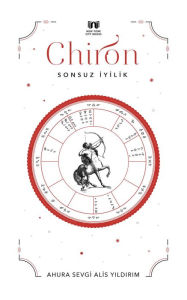 Title: Chiron: Sonsuz Iyilik, Author: Ahura Sevgi Alis Yildirim