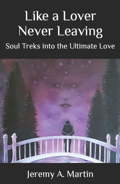 Like a Lover Never Leaving: Soul Treks into the Ultimate Love