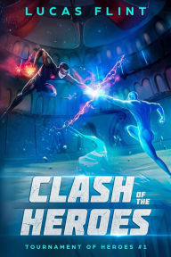 Title: Clash of the Heroes, Author: Lucas Flint