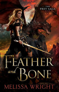 Title: The Frey Saga Book VI: Feather and Bone, Author: Melissa Wright