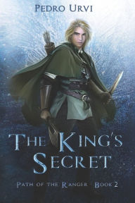 Title: The King's Secret: (Path of the Ranger Book 2), Author: Pedro Urvi