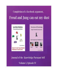 Title: Completion of a Face Book Argument, Freud and Jung Can Eat My Dust: Journal of the Knowledge Pursuant Self, Author: Evan Mahoney
