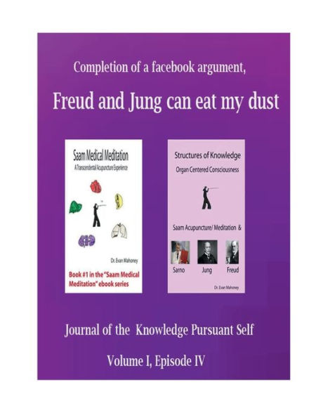 Completion of a Face Book Argument, Freud and Jung Can Eat My Dust: Journal of the Knowledge Pursuant Self