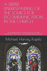 Title: A DEEPER UNDERSTANDING OF THE SOURCE FOR EXCOMMUNICATION IN THE CHURCH: AN EXAMINATION OF MATTHEW 18:15-19 AND MATTHEW 19:1-12 USING ANCIENT BIBLE STUDY METHODS, Author: Michael Harvey Koplitz