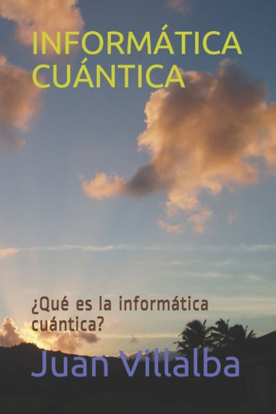 INFORMÁTICA CUÁNTICA: ¿Qué es la informática cuántica?
