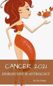 Title: Cancer 2021: Horoscope & Astrology, Author: Sia Sands