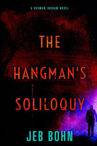 Title: The Hangman's Soliloquy (Herman Ingram Book Two), Author: Jeb Bohn