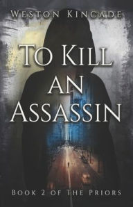 Title: To Kill an Assassin: A Suspenseful Dark Fantasy Series, Author: Weston Kincade