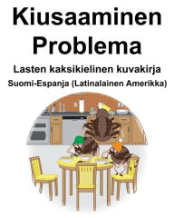 Title: Suomi-Espanja (Latinalainen Amerikka) Kiusaaminen/Problema Lasten kaksikielinen kuvakirja, Author: Richard Carlson