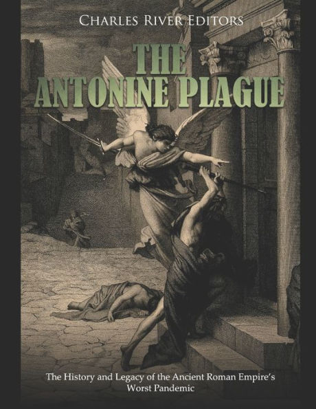 the Antonine Plague: History and Legacy of Ancient Roman Empire's Worst Pandemic