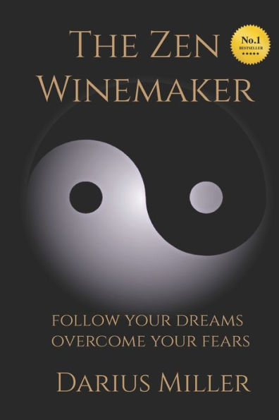 The Zen Winemaker: Follow Your Dreams & Overcome Your Fears