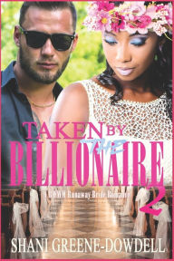 Title: Taken by the Billionaire 2: A BWWM Runaway Bride Romance, Author: Shani Greene-Dowdell