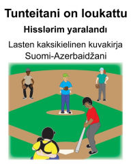 Title: Suomi-Azerbaidzani Tunteitani on loukattu/Hissl?rim yaralandi Lasten kaksikielinen kuvakirja, Author: Richard Carlson