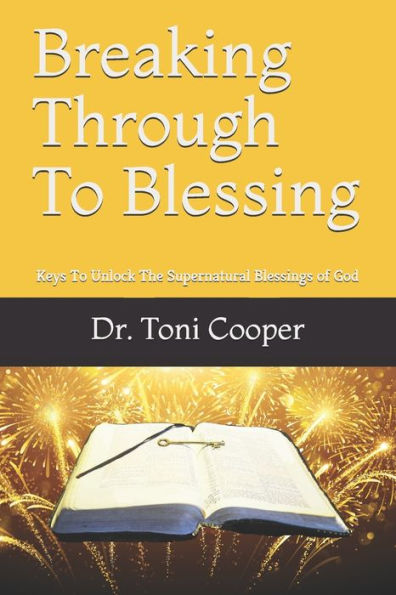 Breaking Through To Blessing: Keys To Unlock The Supernatural Blessings of God