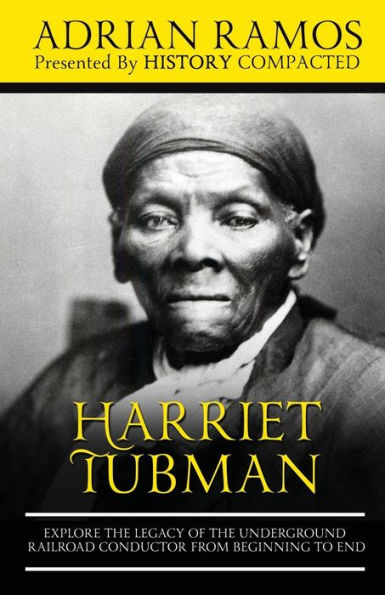 Harriet Tubman: Explore the Legacy of The Underground Railroad ...