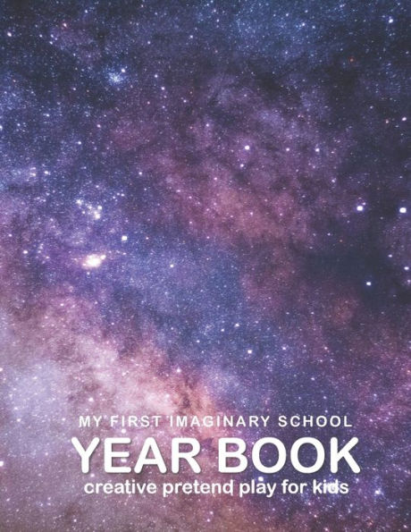 Yearbook: My First Imaginary School Year Book: Creative Pretend Play for Kids: A Space Adventure Coloring and Activity Book for Playing School (Ages 5 and up)