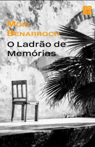 Title: O Ladrão de Memórias, Author: Mois Benarroch