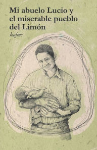 Title: Mi abuelo Lucio y el miserable pueblo del Limón, Author: Kafm (Katheryn Stefany Fernandez Mejia)