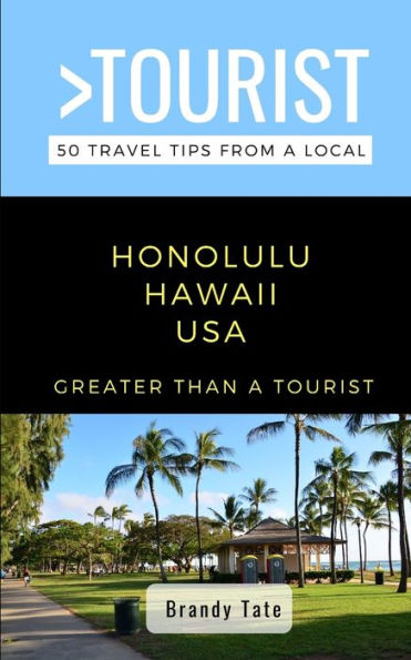 Greater Than a Tourist- Honolulu Hawaii USA: 50 Travel Tips from a Local