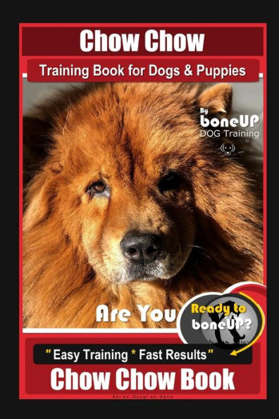 Chow Chow Training Book for Dogs & Puppies By BoneUP DOG Training, Are You Ready to Bone Up? Easy Training * Fast Results Chow Chow Book