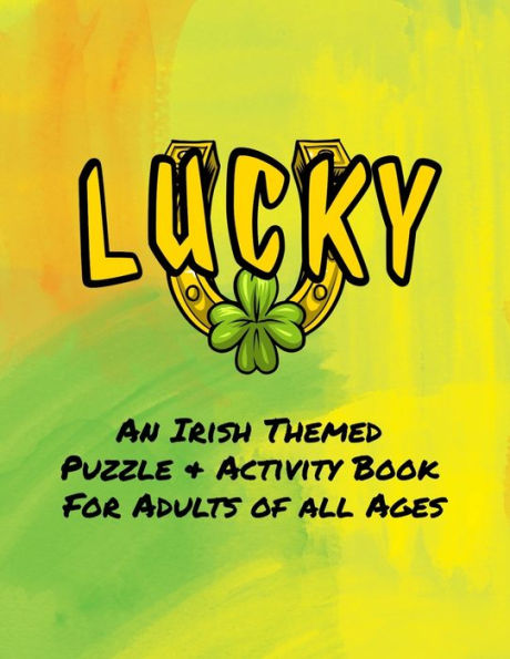 Lucky An Irish Themed Puzzle & Activity Book for Adults of All Ages: 40 Puzzles, Mazes and Coloring Designs