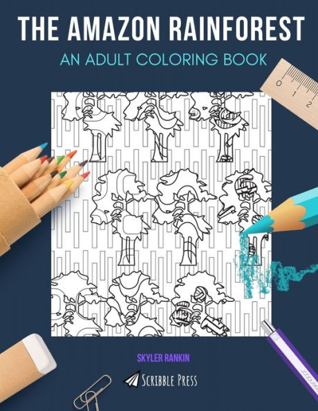 THE AMAZON RAINFOREST: AN ADULT COLORING BOOK: An Amazon Rainforest Coloring Book For Adults