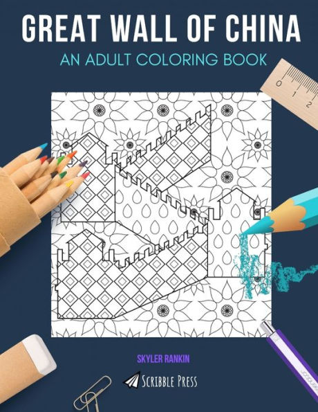 GREAT WALL OF CHINA: AN ADULT COLORING BOOK: A Great Wall Of China Coloring Book For Adults