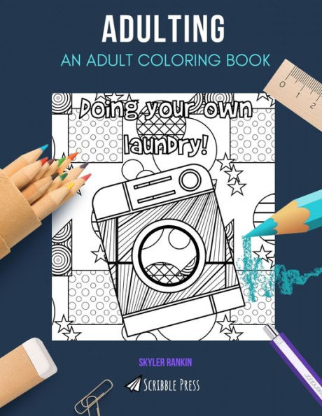 ADULTING: AN ADULT COLORING BOOK: An Adulting Coloring Book For Adults