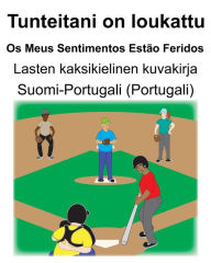 Title: Suomi-Portugali (Portugali) Tunteitani on loukattu/Os Meus Sentimentos Estão Feridos Lasten kaksikielinen kuvakirja, Author: Richard Carlson