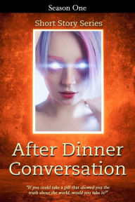 Title: After Dinner Conversation - Season One: After Dinner Conversation Short Story Series, Author: A. Katherine Black