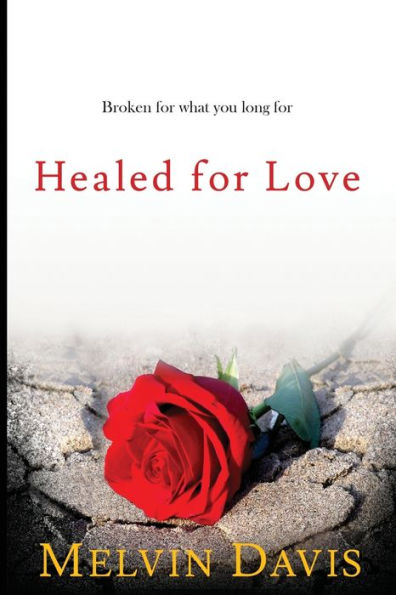 Healed for Love: Broken for what you long for