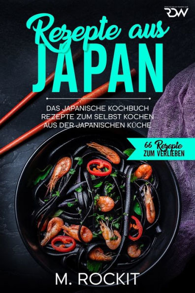 Rezepte aus Japan, Das japanische Kochbuch: Rezepte zum selbst kochen aus der japanischen Küche