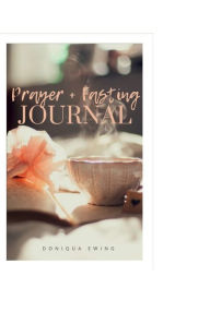 Title: Prayer + Fasting Journal: Legacy of Faith, Author: Doniqua Ewing