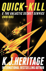 Title: Quick-Kill & The Galactic Secret Service: Omnibus Edition, Author: K.J. Heritage