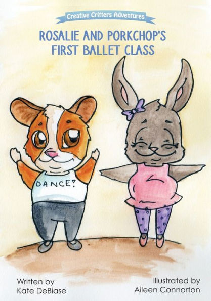 Rosalie and Porkchop's First Ballet Class: (From The Creative Critters Adventures series)
