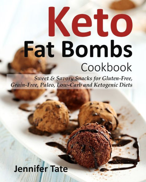 Keto Fat Bombs Cookbook: Sweet & Savory Snacks for Gluten-Free, Grain-Free, Paleo, Low-Carb and Ketogenic Diets