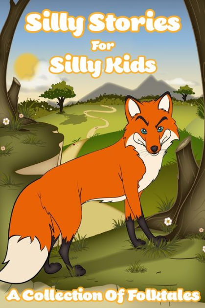 Silly Stories For Silly Kids A Collection Of Folktales: Classic Stories ...