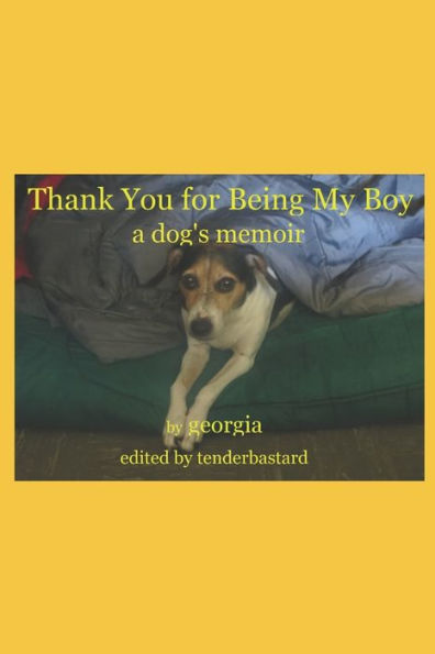 Thank You for Being My Boy: a dog's memoir