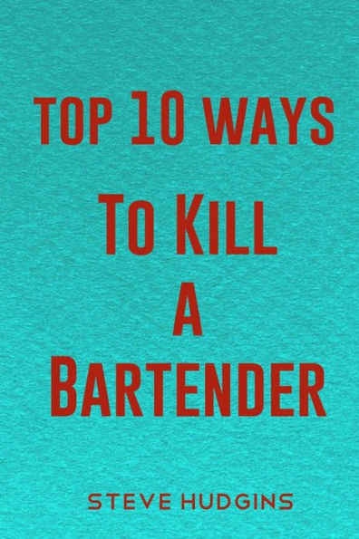 Top 10 Ways To Kill A Bartender