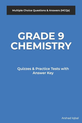 Grade 9 Chemistry Multiple Choice Questions And Answers Mcqs Quizzes Practice Tests With Answer Key By Arshad Iqbal Paperback Barnes Noble