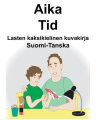 Title: Suomi-Tanska Aika/Tid Lasten kaksikielinen kuvakirja, Author: Richard Carlson
