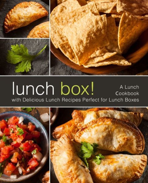 Lunch Box!: A Lunch Cookbook with Delicious Lunch Recipes (2nd Edition)